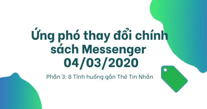 Cover Cách ứng phó chính sách Messenger 04/03/2020_Phần 3: 8 Tình huống gắn Thẻ Tin Nhắn